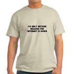 "I'm only outside..." t-shirt